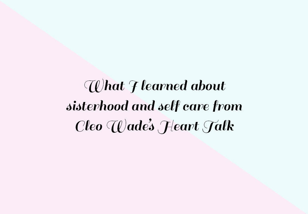 What I learned about sisterhood and self care from Cleo Wade’s Heart Talk