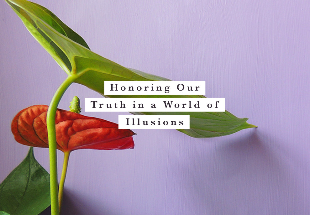 Honoring Our Truth in a World of Illusions