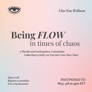 Next Gathering: Being FLOW in Times of Chaos. (POSTPONED TO MAY)