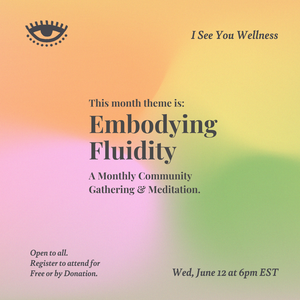 Embodying Fluidity: A Community Gathering & Energy Practice